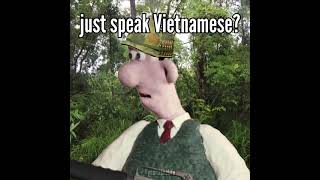 Gromit Did That Tree Speak Vietnamese [upl. by Lassiter766]