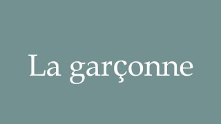 How to Pronounce La garçonne Correctly in French [upl. by Fasa]