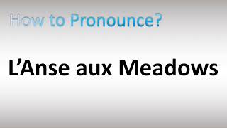 How to Pronounce L’Anse aux Meadows [upl. by Euqinorev]