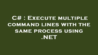 C  Execute multiple command lines with the same process using NET [upl. by Hanimay]