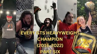 EVERY GTS HEAVYWEIGHT CHAMPION 2016  2022 PART SIX [upl. by Litha344]