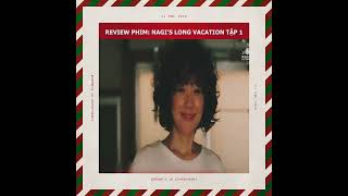 Review phim Nagi’s long vacation part 1  cô gái chạy trốn khỏi tên người yêu khốn nạn [upl. by Iren]