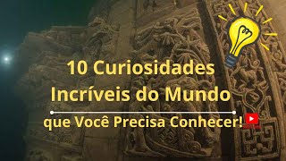 10 Curiosidades Incríveis do Mundo que Você Precisa Conhecer [upl. by Sulienroc]