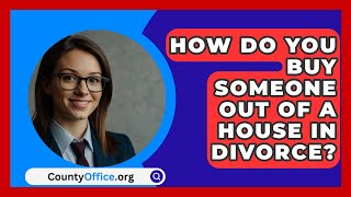 How Do You Buy Someone Out Of A House In Divorce  CountyOfficeorg [upl. by Suzanna138]