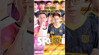 Var căng Team 500Bros vs SBTV trước thềm giải đấu Mixi Cup mixigaming mixicup mixi [upl. by Devora]