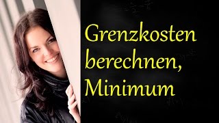 Grenzkosten berechnen Grenzkostenminimum bestimmen Kostenfunktion BWL [upl. by Etyak563]