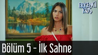 Erkenci Kuş 5 Bölüm  İlk Sahne [upl. by Oilejor]