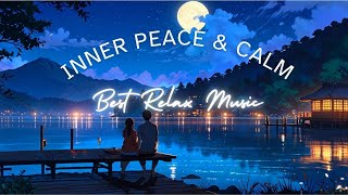 Inner Peace amp Relaxation  Best Relax Music with Calming Instrumental Melodies [upl. by Atnim556]