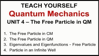 Quantum Mechanics  Unit 4 The Free Particle in Quantum Mechanics [upl. by Fidelis]