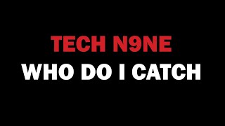 Tech N9ne  Who Do I Catch Lyrics [upl. by Yonatan]