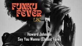 Howard Johnson  Say You Wanna Classic Funk [upl. by Grube30]