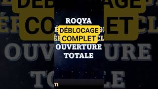 ROQYA DÉBLOCAGE COMPLET ET OUVERTURE TOTALE [upl. by Obadias]