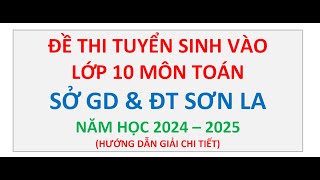 Đề Thi Tuyển Sinh Vào Lớp 10 Môn Toán Sở GD amp ĐT Sơn La Năm 20242025 [upl. by Avad]