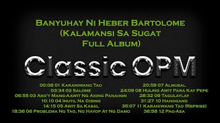 Banyuhay Ni Heber Bartolome Kalamansi Sa Sugat Full Album [upl. by Inimak]