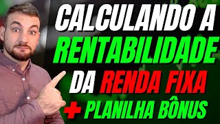 Aprenda a Calcular e Maximizar sua Rentabilidade na Renda Fixa  Guia Completo e Planilha Grátis [upl. by Helfand]