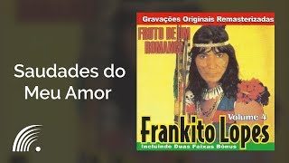 Frankito Lopes  Saudades do Meu Amor  Fruto De Um Romance [upl. by Snashall]