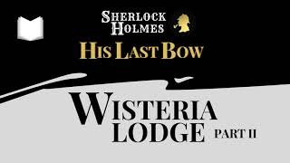 Wisteria Lodge Part 2  His Last Bow Sherlock Holmes Audiobook [upl. by Adnolehs]