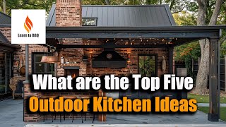 The Top 5 Outdoor Kitchen Ideas [upl. by Eednil]