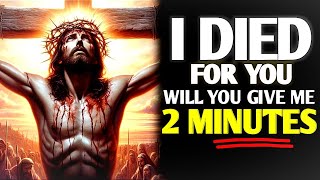 God Says I Died For You Will You Give Me 2 Minutes  God message today for you  God Saying [upl. by Ovida]