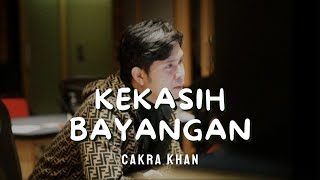 CAKRA KHAN  KEKASIH BAYANGAN  LIRIK [upl. by Warga]