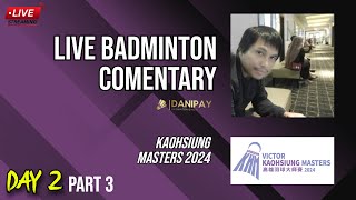 Kaohsiung Masters 2024 Day 2  Live Badminton Comentary Part 3 [upl. by Jacinto483]