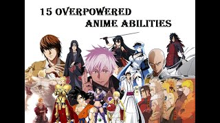 Top 15 Overpowered Anime Abilities Part 2  Most Powerful Anime Abilities  15 OP Anime Powers [upl. by Hannie]