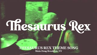 Thesaurus Rex  Thesaurus Rex Theme Song  LIVE from Main Drag [upl. by Alyahc25]