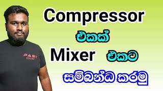 Connect Compressor To Mixer  Sinhala [upl. by Picker]