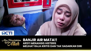 KRITIS Arsyi Tak Kuat Menahan Tangis Lihat Raja  AKU MENCINTAIMU KARENA ALLAH  EPS103 33 [upl. by Bala]