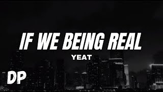 Yeat  If We Being Rëal Slowed Lyrics [upl. by Cahn]