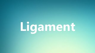 Ligament  Medical Meaning and Pronunciation [upl. by Jemima374]