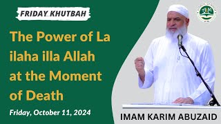 The Power of La ilaha illa Allah at the Moment of Death  Friday Khutbah  Sh Karim AbuZaid [upl. by Levin]