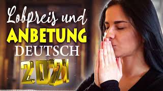 2021 Lobpreislieder Deutsch  Neue Christliche Lieder 2021  Die Besten Lieder [upl. by Emmott525]