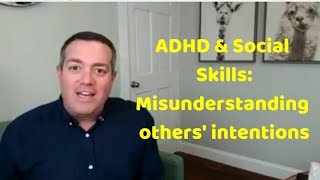 ADHD amp Social Skills Misunderstanding intentions  ADHD Dude  Ryan Wexelblatt [upl. by Ayahsey]