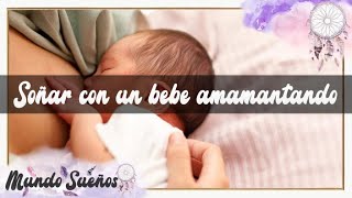 SOÑAR CON UN BEBE AMAMANTANDO 👶🍼 QUÉ SIGNIFICA SOÑAR CON QUE AMAMANTO A UN BEBE QUE NO ES MIO ❔😮 [upl. by Stacia]