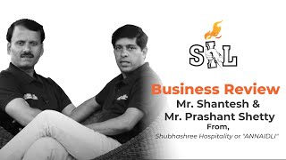 Business Review Mr Shantesh amp Mr Prashant Shetty from Shubhashree Hospitality or quotANNAIDLIquot [upl. by Euqinwahs]