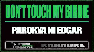 Dont touch my birdie  Parokya Ni Edgar KARAOKE [upl. by Aneehsar]