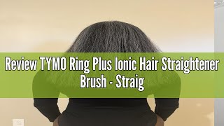 Review TYMO Ring Plus Ionic Hair Straightener Brush  Straightening Comb with Negative Ions for Wome [upl. by Baptlsta934]