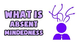 What is AbsentMindedness  Explained in 2 min [upl. by Gnal]