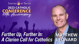 IBT 2023 Matthew Leonard  Further Up Further In A Clarion Call for Catholics [upl. by Sidra]