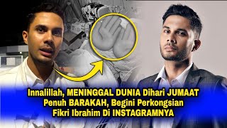 Innalillah MENINGGAL DUNIA Dihari JUMAAT Penuh BARAKAH Begini Perkongsian Fikry Ibrahim Di IG [upl. by Htaras]