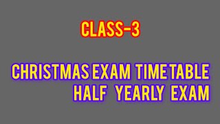 CLASS3CHRISTMAS EXAM TIME TABLEHALFYEARLY EXAM TIME TABLE 2014💯 [upl. by Tatum267]