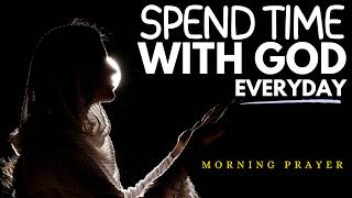 SPEND TIME WITH GOD EVERY DAY  Jesus  Morning Prayer  Word Of God [upl. by Bopp]