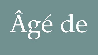 How to Pronounce Âgé de Aged of Correctly in French [upl. by Zitvaa]