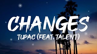 Tupac  Changes Ft Talent Lyrics [upl. by Notseh]