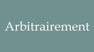 How to Pronounce Arbitrairement Arbitrarily Correctly in French [upl. by Marci]