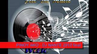 PINOY AKO  DJ NANTE 2012 REMIXwmv [upl. by Ymar]