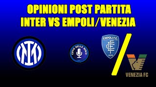 LINTER SI CONFERMA LANTI INTER  Opinioni post partita Inter EmpoliVenezia  Il Covo delle Bisce [upl. by Yldarb308]