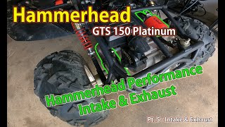 Hammerhead GTS 150 Platinum Build Part 5  Intake amp Exhaust [upl. by Anabella]