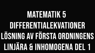 Matematik 5  del 23  Första ordningens linjära och inhomogena differentialekvationer del 1 [upl. by Lartnom]